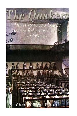 The Quakers: The History and Legacy of the Religious Society of Friends - Charles River