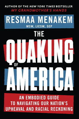 The Quaking of America: An Embodied Guide to Navigating Our Nation's Upheaval and Racial Reckoning - Menakem, Resmaa