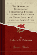 The Quality and Relevance of International Business Management Education in the United States an 18 Company, 12 School Study (Classic Reprint)