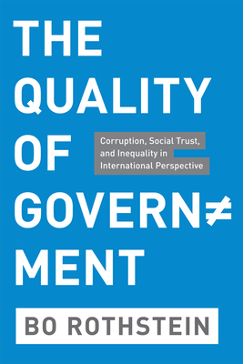 The Quality of Government: Corruption, Social Trust, and Inequality in International Perspective - Rothstein, Bo