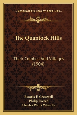 The Quantock Hills: Their Combes and Villages (1904) - Cresswell, Beatrix F, and Evered, Philip, and Whistler, Charles Watts