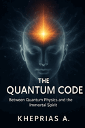 The Quantum Code: Between Quantum Physics and Spirit