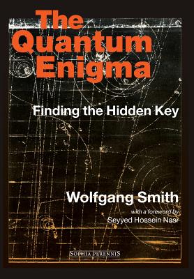 The Quantum Enigima: Finding the Hidden Key 3rd Edition - Smith, Wolfgang, Dr.