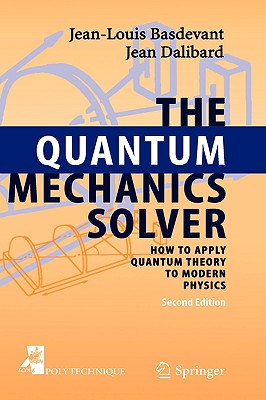 The Quantum Mechanics Solver: How to Apply Quantum Theory to Modern Physics - Basdevant, Jean-Louis, and Dalibard, Jean