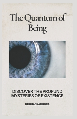 The Quantum Of Being - Bora, Bhaskar, Dr.