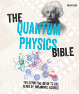 The Quantum Physics Bible: The Definitive Guide to 200 Years of Subatomic Science