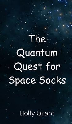 The Quantum Quest for Space Socks - Grant, Holly