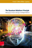 The Quantum Relations Principle: Managing Our Future in the Age of Intelligent Machines