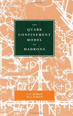 The Quark Confinement Model of Hadrons - Efimov, G V, and Ivanov, M a