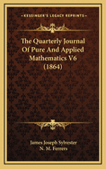 The Quarterly Journal of Pure and Applied Mathematics V6 (1864)