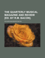 The Quarterly Musical Magazine and Review Ed. by R.M. Bacon