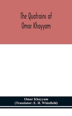 The Quatrains of Omar Khayyam - Khayyam, Omar, and H Whinfield, E (Translated by)