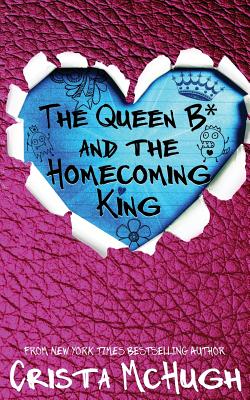 The Queen B* and the Homecoming King - McHugh, Crista