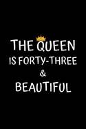The Queen Is Forty-three And Beautiful: Birthday Journal For Women 43 Years Old Women Birthday Gifts A Happy Birthday 43th Year Journal Notebook For Women Birthday Journal For Girls (Birthday Journal For 43 Years Old Women)