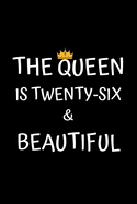 The Queen Is Twenty-six And Beautiful: Birthday Journal For Women 26 Years Old Women Birthday Gifts A Happy Birthday 26th Year Journal Notebook For Women Birthday Journal For Girls (Birthday Journal For 26 Years Old Women)