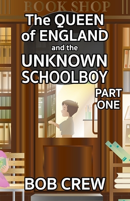 The Queen of England And The Unknown Schoolboy - Part 1 - Crew, Bob