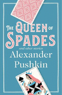The Queen of Spades and Other Stories: Newly Translated and Annotated - A collection of 18 most enduring pieces of Pushkin's prose fiction.