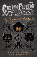 The Queen of the Bees (Cryptofiction Classics - Weird Tales of Strange Creatures)