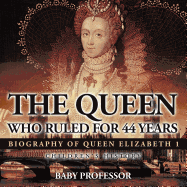 The Queen Who Ruled for 44 Years - Biography of Queen Elizabeth 1 Children's Biography Books