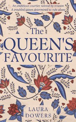 The Queen's Favourite: Robert Dudley, Earl of Leicester - Dowers, Laura