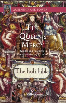 The Queen's Mercy: Gender and Judgment in Representations of Elizabeth I - Villeponteaux, M