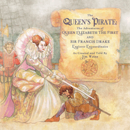 The Queen's Pirate: The Adventures of Queen Elizabeth I & Sir Francis Drake, Pirate Extraordinaire