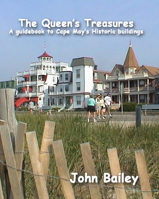 The Queen's Treasures: A Guidebook to Cape May's Historic Buildings - Bailey, John