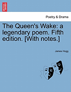 The Queen's Wake: A Legendary Poem. Fifth Edition. [With Notes.]