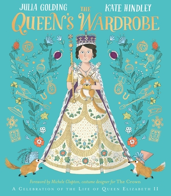 The Queen's Wardrobe: The Story of Queen Elizabeth II and Her Clothes - Golding, Julia, and Clapton, Michele (Foreword by)