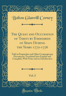 The Quest and Occupation of Tahiti by Emissaries of Spain During the Years 1772-1776, Vol. 2: Told in Despatches and Other Contemporary Documents; Translated Into English and Compiled, with Notes and an Introduction (Classic Reprint)