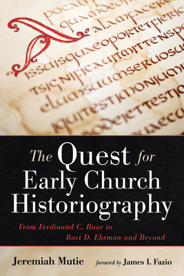 The Quest for Early Church Historiography - Mutie, Jeremiah, and Fazio, James I (Foreword by)