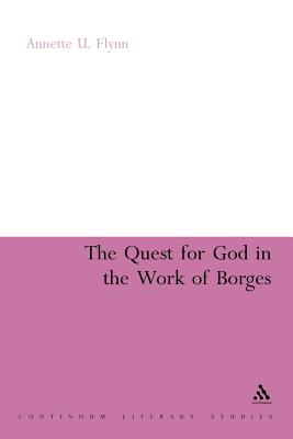 The Quest for God in the Work of Borges - Flynn, Annette U