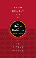 The Quest for Holiness-From Deadly Sin To Divine Virtue