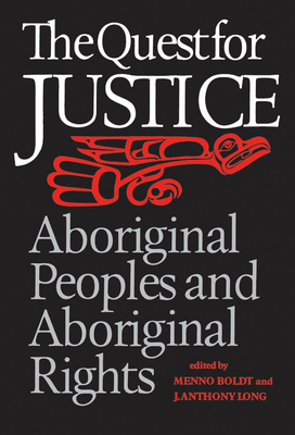 The Quest for Justice: Aboriginal Peoples and Aboriginal Rights - Boldt, Menno (Editor), and Long, J Anthony (Editor)