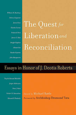 The Quest for Liberation and Reconciliation: Essays in Honor of J. Deotis Roberts - Battle, Michael (Editor)