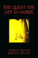 The Quest for Life in Amber: The Discovery of Fossil DNA - Poinar, George, and Poinar, Roberta