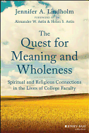 The Quest for Meaning and Wholeness: Spiritual and Religious Connections in the Lives of College Faculty