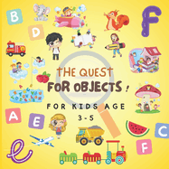 THE QUEST FOR OBJECTS ! For Kids age 3-5: observation and interactive learning book, Kids games