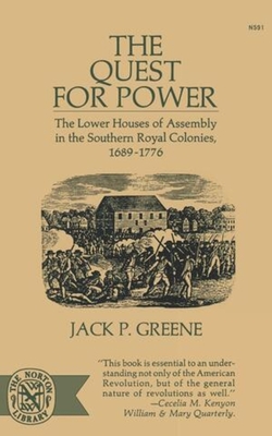 The Quest for Power: The Lower Houses of Assembly in the Souther Royal Colonies, 1689-1776 - Greene, Jack P, Professor