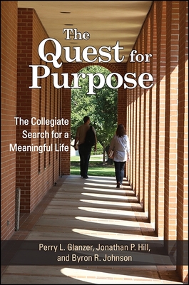 The Quest for Purpose: The Collegiate Search for a Meaningful Life - Glanzer, Perry L, and Hill, Jonathan P, and Johnson, Byron R
