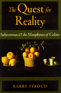 The Quest for Reality: Subjectivism and the Metaphysics of Colour