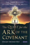 The Quest for the Ark of the Covenant: The True History of the Tablets of Moses
