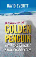 The Quest for the Golden Penguin: An Antarctic Adventure of Avril and Ernest