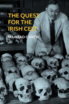 The Quest for the Irish Celt: The Harvard Archaeological Mission to Ireland, 1932-1936 - Carew, Mairad