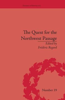 The Quest for the Northwest Passage: Knowledge, Nation and Empire, 1576-1806 - Regard, Frdric (Editor)