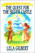 The Quest for the Silver Castle: Tales of the King, Book One - Gilbert, Lela Hamner