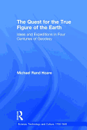 The Quest for the True Figure of the Earth: Ideas and Expeditions in Four Centuries of Geodesy