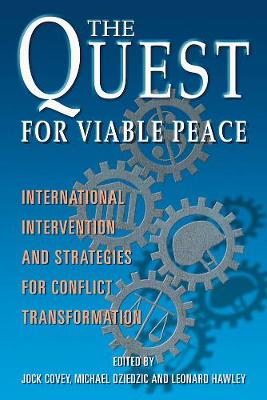 The Quest for Viable Peace: International Intervention and Strategies for Conflict Transformation - Covey, Jock (Editor), and Dziedzic, Michael (Editor), and Hawley, Leonard (Editor)