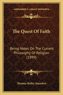 The Quest Of Faith: Being Notes On The Current Philosophy Of Religion (1899)