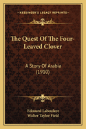 The Quest of the Four-Leaved Clover: A Story of Arabia (1910)